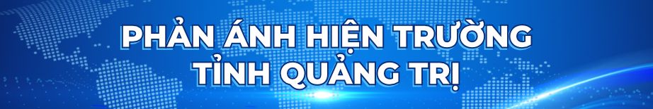 Phản ánh hiện trường tỉnh Quảng Trị