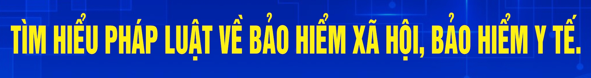 Tìm hiểu pháp luật về bảo hiểm xã hội, bảo hiểm y tế